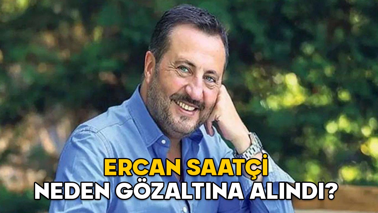 ERCAN SAATÇİ NEDEN GÖZALTINA ALINDI? Ercan Saatçi kimdir, kaç yaşında ve aslen nereli?