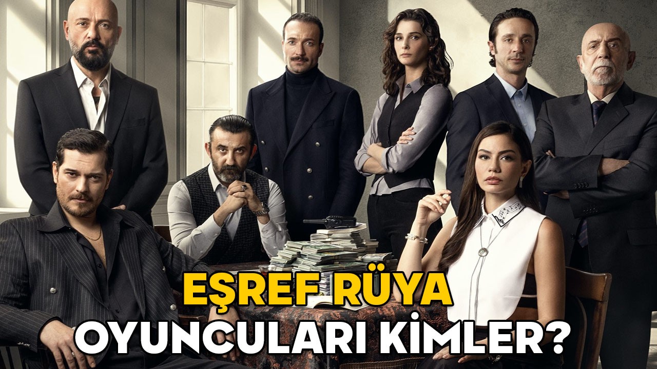 EŞREF RÜYA DİZİ KONUSU NEDİR? Yeni dizi Eşref Rüya oyuncuları kimler?