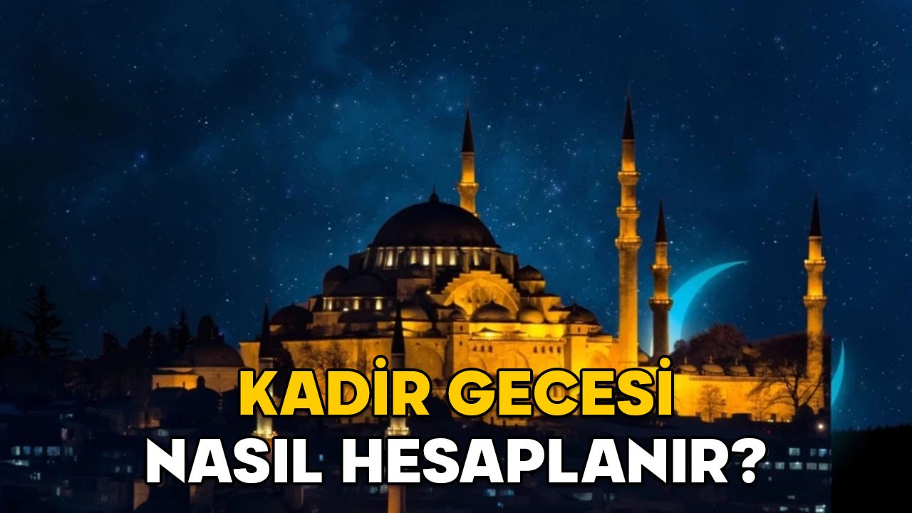 KADİR GECESİ NASIL HESAPLANIR? İmam Şarani hesaplamasına göre 2025 Kadir Gecesi ne zaman, hangi gün?