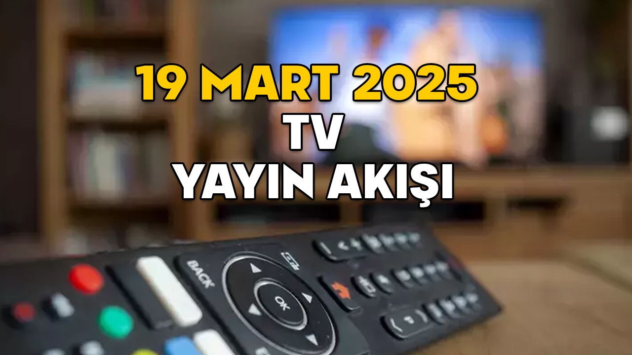 19 MART 2025 ÇARŞAMBA TV YAYIN AKIŞI: TV’de bugün neler var? Kanal D, ATV, Show TV, TV8, Star TV, TRT1, Now TV