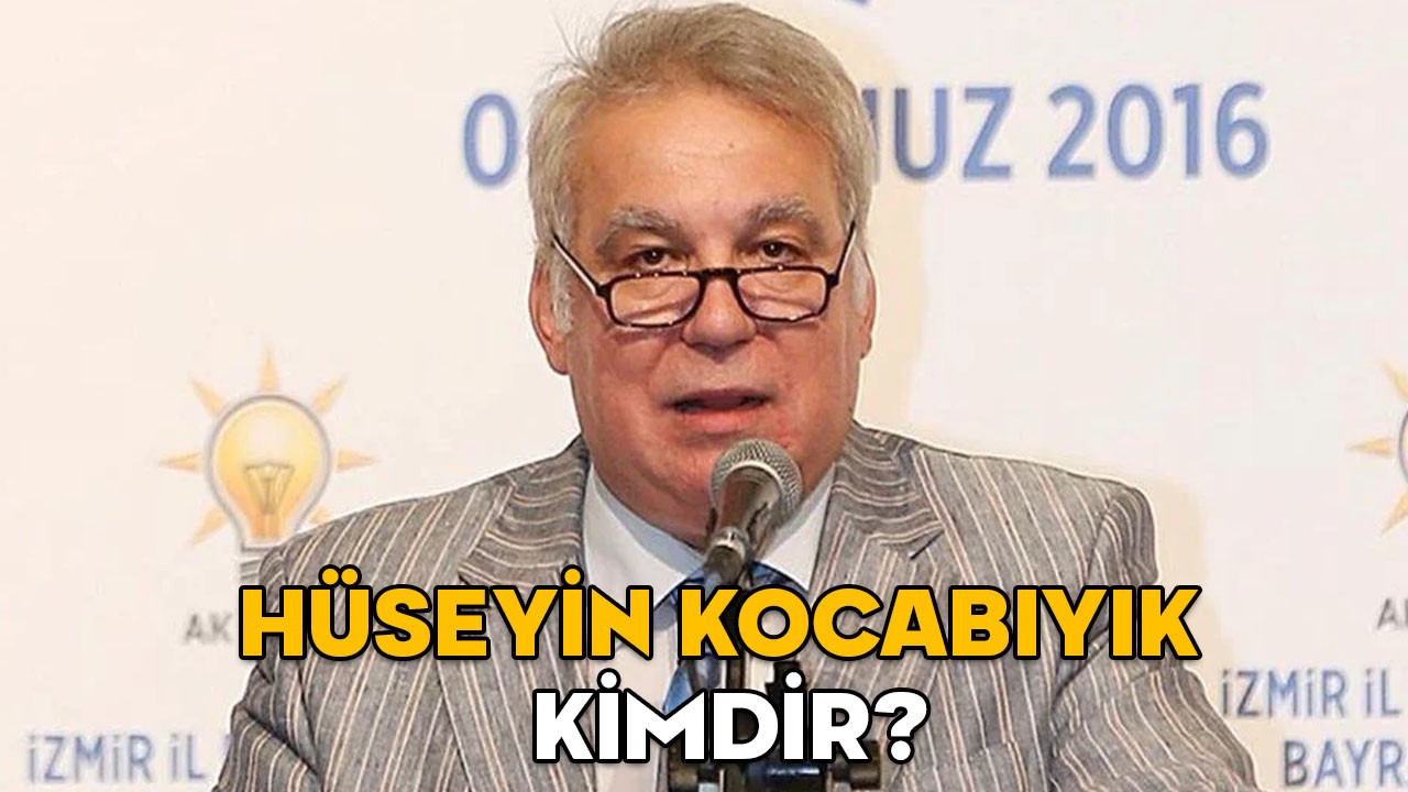 HÜSEYİN KOCABIYIK KİMDİR, KAÇ YAŞINDA VE ASLEN NERELİ? Hüseyin Kocabıyık hangi görevlerde bulundu?