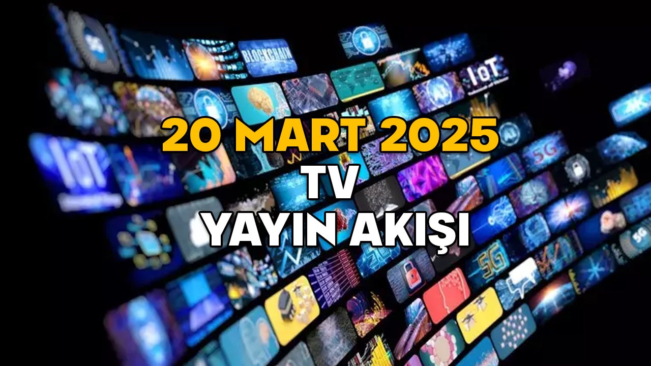 20 MART PERŞEMBE TV YAYIN AKIŞI 2025: Kanal D, TV8, Now TV, ATV, Star TV, TRT1, Show TV’de bugün neler var?