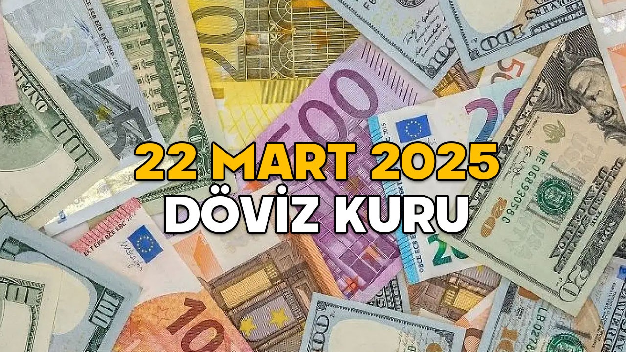 22 MART DÖVİZ KURU 2025 || Dolar, euro, sterlin bugün ne kadar?