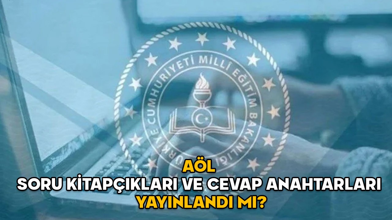 AÖL SORU KİTAPÇIKLARI VE CEVAP ANAHTARLARI 2025: Açık Öğretim Lisesi 2. Dönem soru ve cevapları yayınlandı mı?