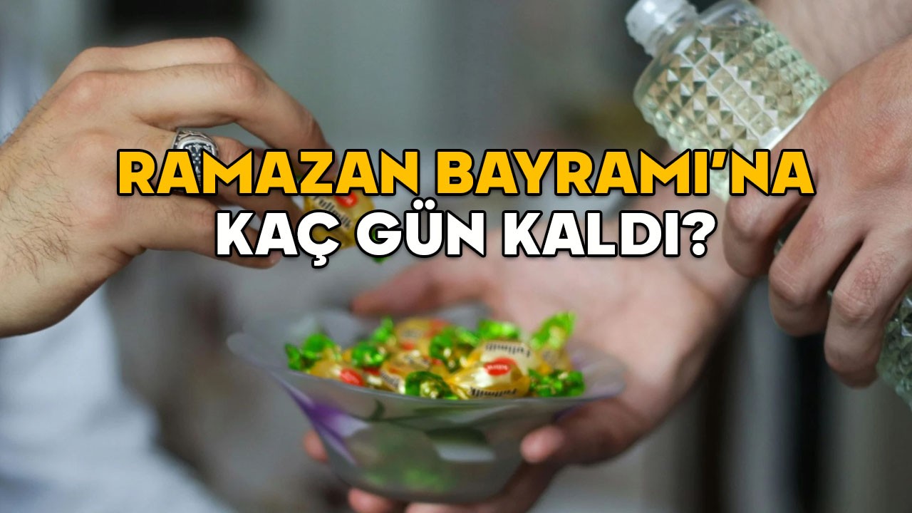 RAMAZAN BAYRAMI’NA KAÇ GÜN KALDI? 2025 Ramazan Bayramı başlangıç ve bitiş tarihi