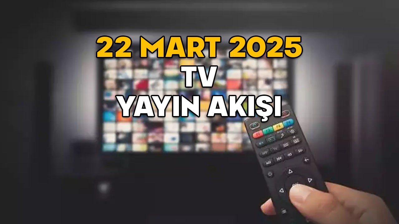 22 MART CUMARTESİ TV YAYIN AKIŞI 2025: Bugün TV’de neler var? Kanal D, ATV, Now TV, TRT1, Star TV, TV8, Show TV