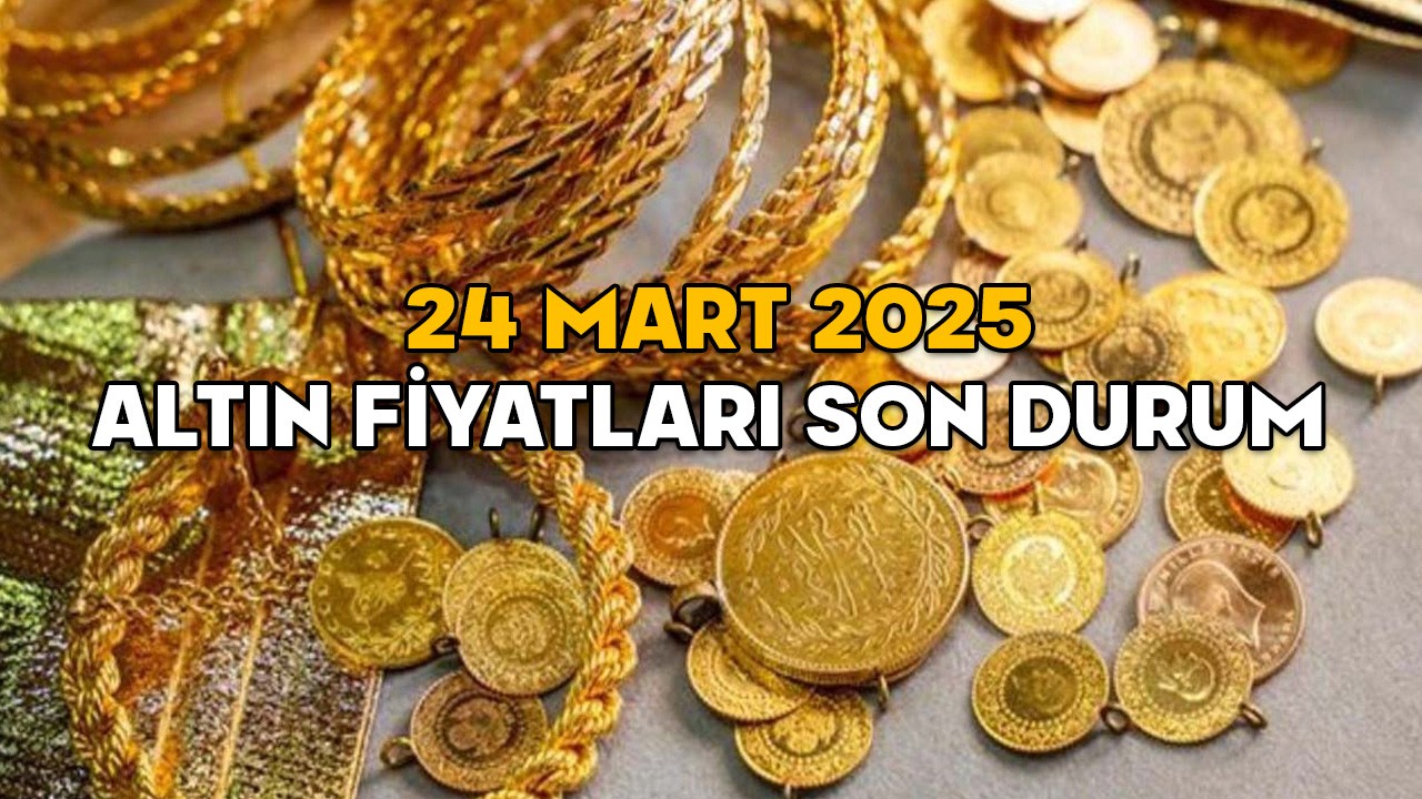 ALTIN FİYATLARI SON DURUM 24 MART 2025: Gram altın ve çeyrek altın fiyatları ne kadar?