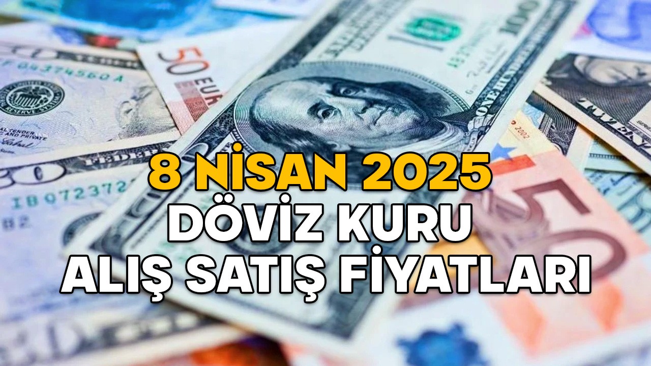 8 NİSAN DOLAR VE EURO KURU NE KADAR? Döviz kuru bugün nasıl, düştü mü yükseldi mi?