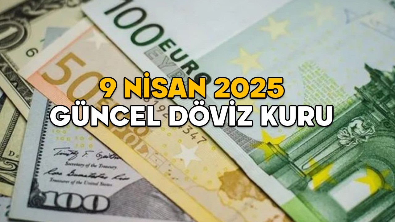 DOLAR KURU NE KADAR? Euro kaç TL? 9 Nisan 2025 güncel döviz kuru