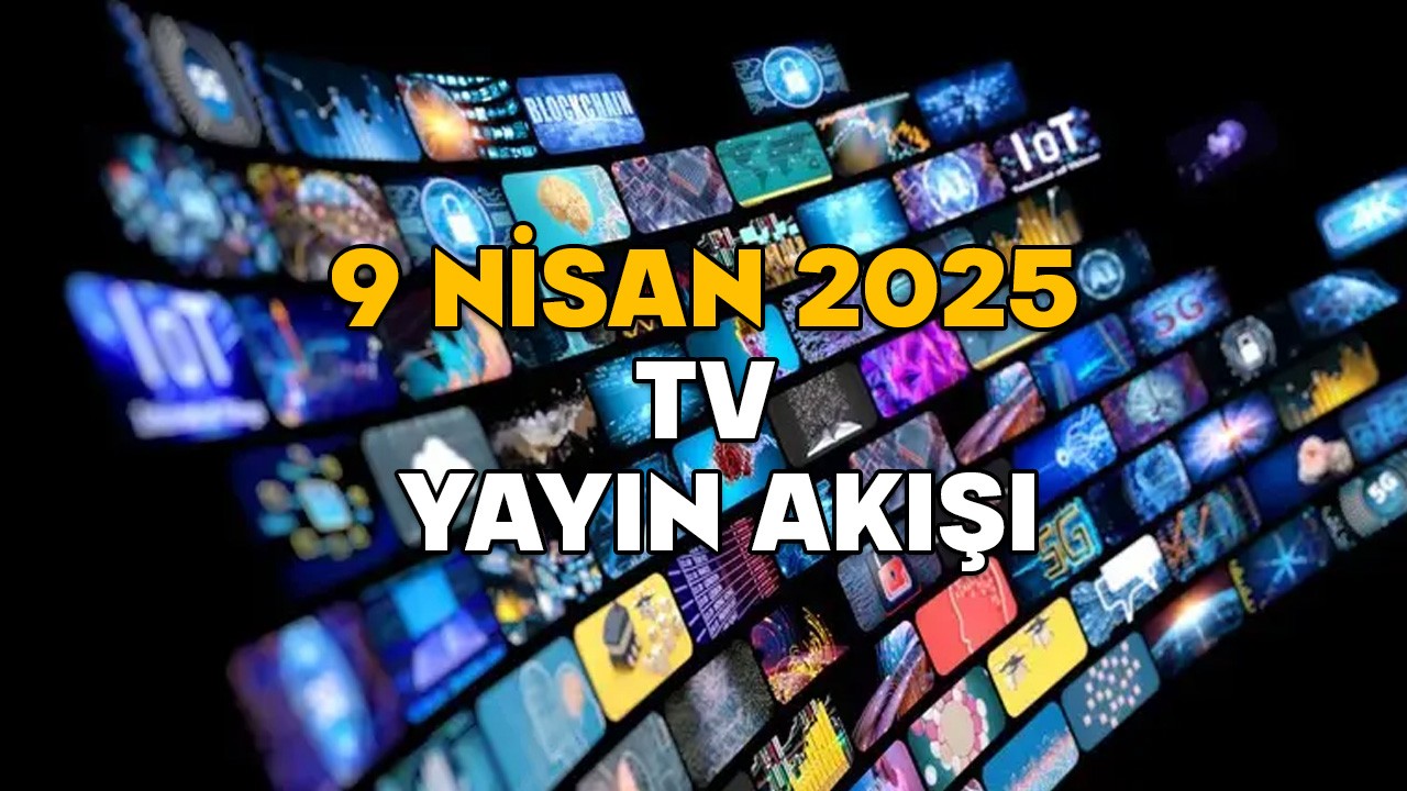9 NİSAN ÇARŞAMBA TV YAYIN AKIŞI 2025 || TV’de bugün neler var? ATV, Now TV, TRT1, Star TV, TV8, Kanal D, Show TV