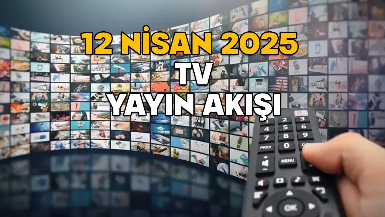 12 NİSAN CUMARTESİ TV YAYIN AKIŞI 2025 || Hafta sonu TV’de neler var? Now TV, Show TV, TRT1, Kanal D, TV8, Star TV, ATV