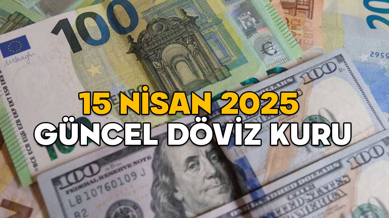 DOLAR KURU NE KADAR? Euro kaç TL? 15 Nisan 2025 döviz kuru son durum