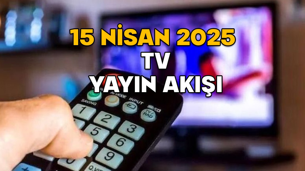 15 NİSAN SALI TV YAYIN AKIŞI 2025 || Bugün TV’de neler var? Kanal D, TV8, Now TV, Star TV, TRT1, Show TV, ATV