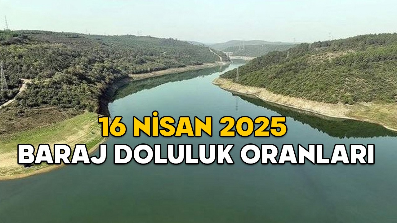 İSTANBUL BARAJLARININ YÜZDE KAÇI DOLU? İSKİ 16 Nisan 2025 baraj doluluk oranlarını açıkladı