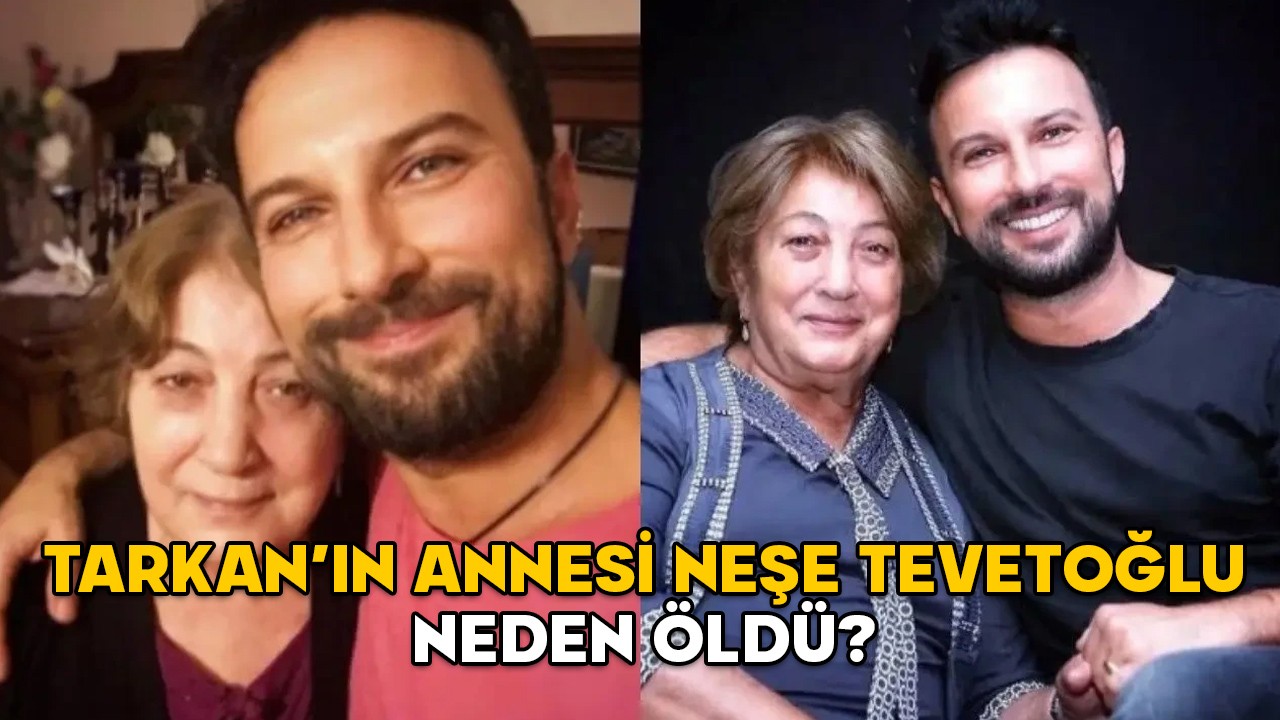 TARKAN’IN ANNESİ NEŞE TEVETOĞLU NEDEN ÖLDÜ? Neşe Tevetoğlu kimdir, nerelidir?
