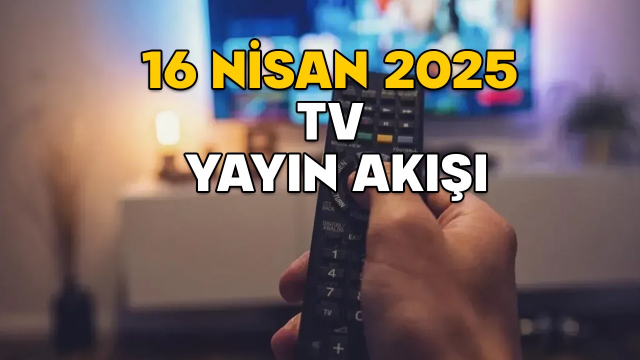 16 NİSAN ÇARŞAMBA TV YAYIN AKIŞI 2025 || TV’de bugün neler var? Show TV, ATV, Star TV, TV8, Now TV, TRT1, Kanal D