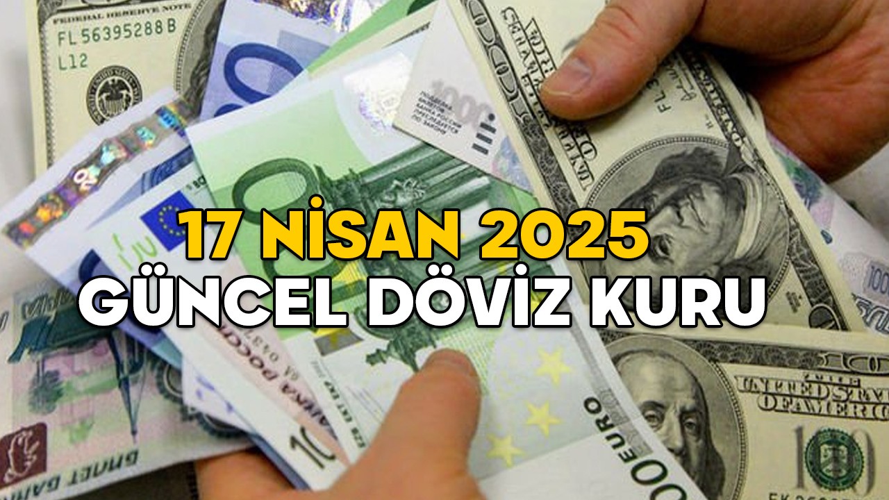 DOLAR VE EURO BUGÜN NE KADAR, KAÇ TL? 17 Nisan 2025 güncel döviz kuru