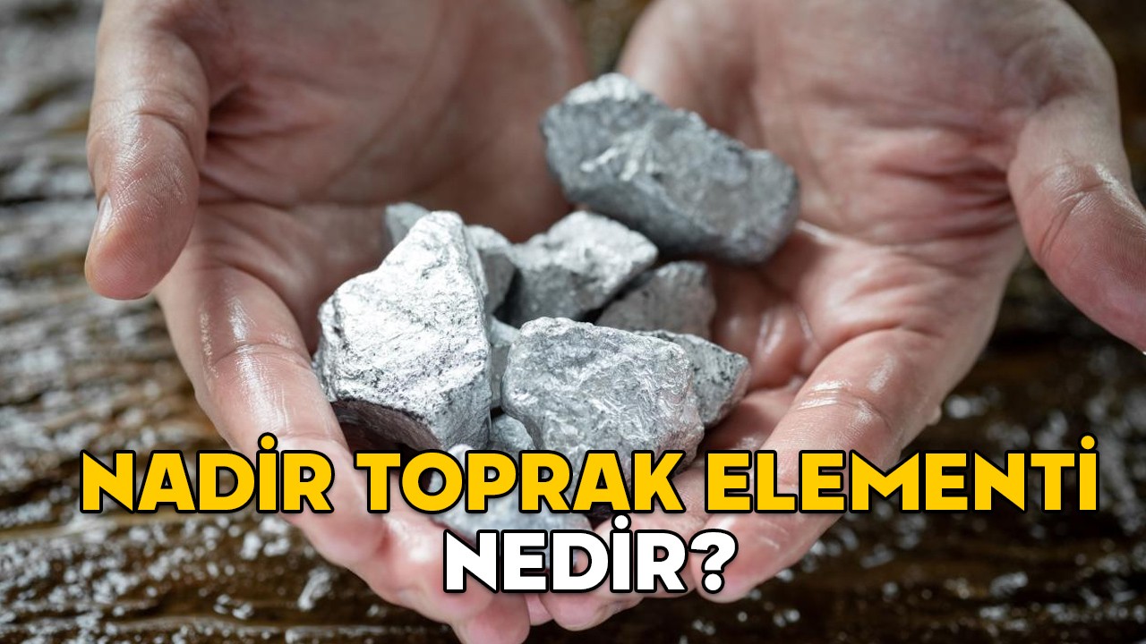 NADİR TOPRAK ELEMENTİ NEDİR? Nadir toprak elementleri neler, Türkiye’de var mı?