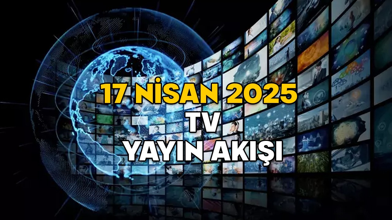 17 NİSAN PERŞEMBE TV YAYIN AKIŞI 2025 || TV’de bugün neler var? Show TV, TV8, Kanal D, TRT1, Now TV, ATV, Star TV