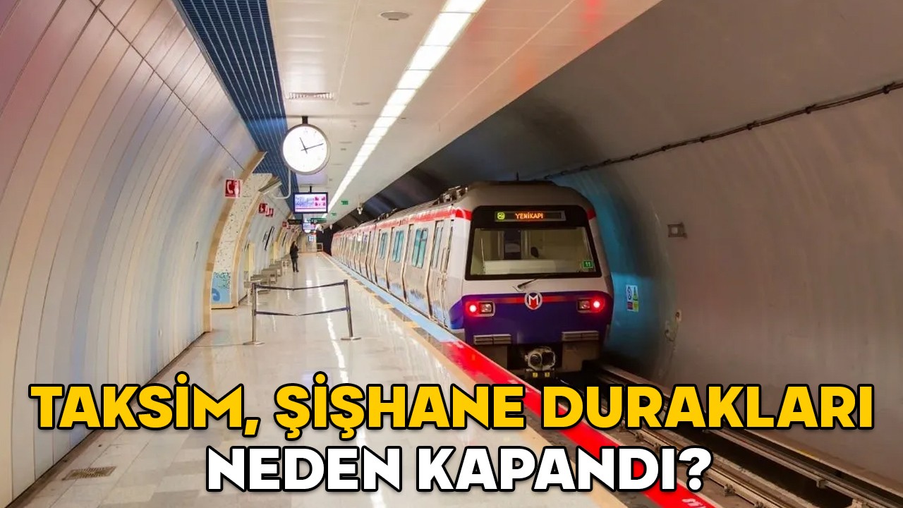 TAKSİM, ŞİŞHANE DURAKLARI VE F1 FÜNİKÜLER HATTI NEDEN KAPANDI? M2 Yenikapı-Hacıosman Metrosu kapalı duraklar ne zaman açılacak?