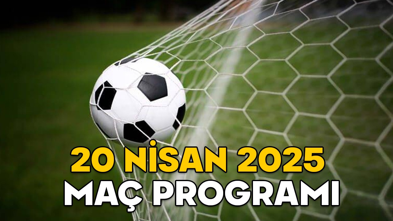 20 NİSAN MAÇ PROGRAMI 2025 || Bugün Süper Lig, 1. Lig, Premier Lig, LaLiga, Bundesliga’da kimin maçı var hangi kanalda?