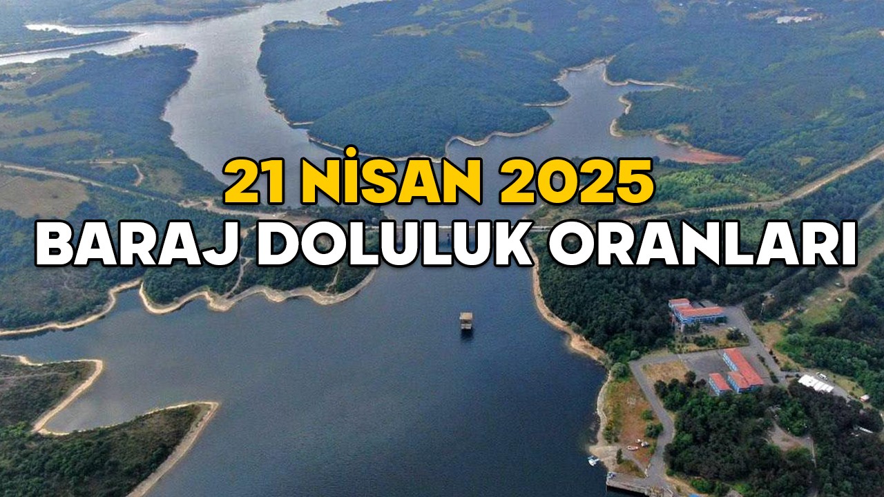 BARAJ DOLULUK ORANLARI YÜKSELİŞİNİ DURDURDU! 21 Nisan 2025 İstanbul barajlarında ne kadar su var?