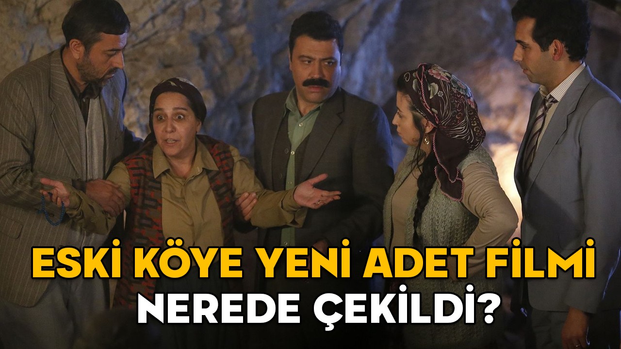 ESKİ KÖYE YENİ ADET FİLMİ NEREDE VE NE ZAMAN ÇEKİLDİ? Eski Köye Yeni Adet filminin konusu nedir, oyuncuları kimler?