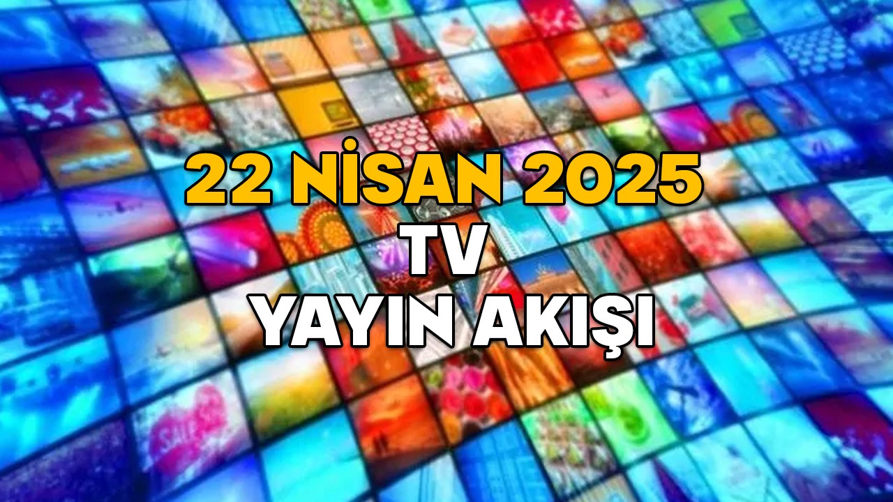 22 NİSAN SALI TV YAYIN AKIŞI 2025 ||TV’de bugün neler var? Now TV, ATV, Show TV, TRT1, Kanal D, TV8, Star TV