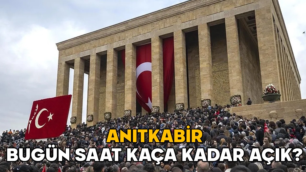 ANITKABİR BUGÜN SAAT KAÇA KADAR AÇIK? 23 Nisan 2025 Anıtkabir açılış ve kapanış saatleri