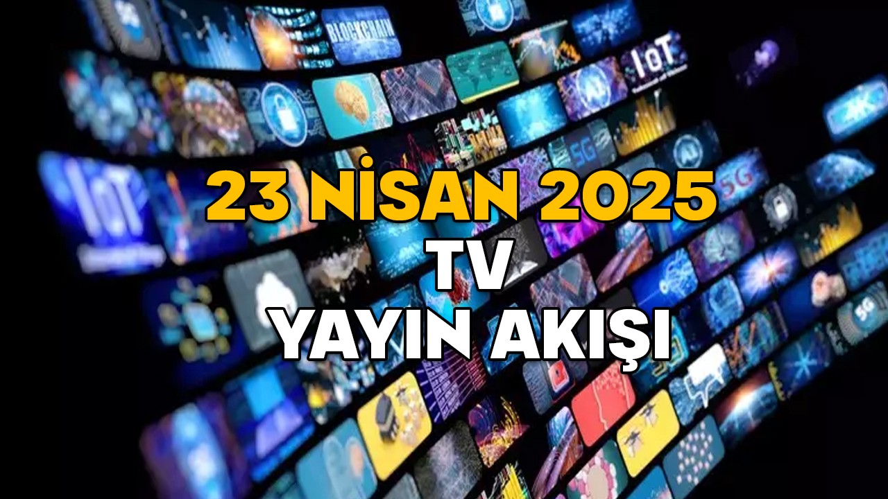 23 NİSAN ÇARŞAMBA TV YAYIN AKIŞI 2025 || TV’de bugün neler var? Now TV, TV8, Show TV, Star TV, ATV, Kanal D, TRT1
