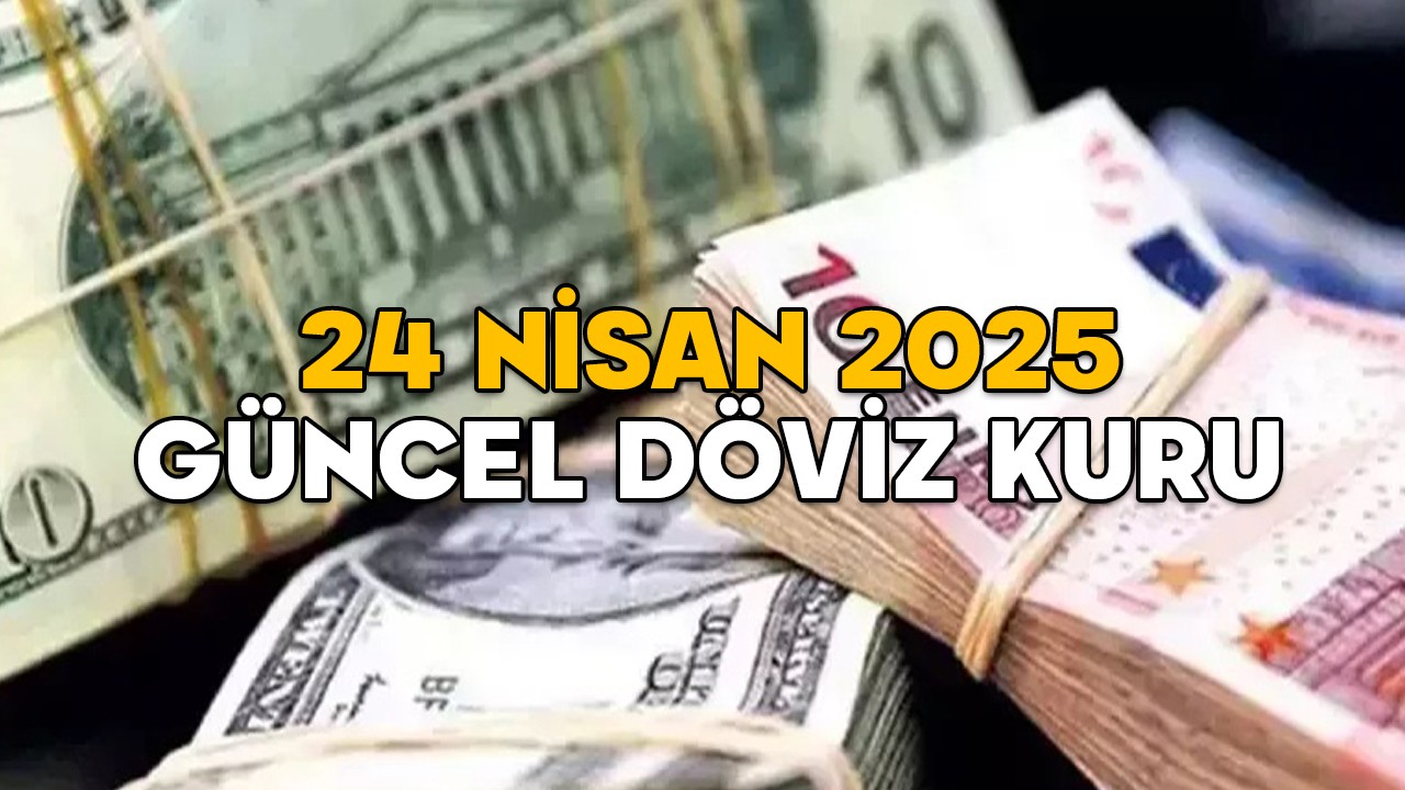 1 DOLAR BUGÜN KAÇ TL? Euro ne kadar? 24 Nisan 2025 döviz kuru son durum