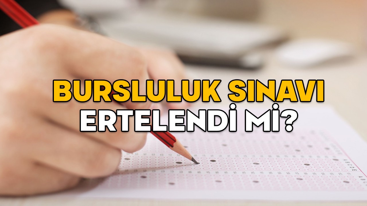BURSLULUK SINAVI ERTELENDİ Mİ? 2025 Bursluluk sınavı ne zaman yapılacak?