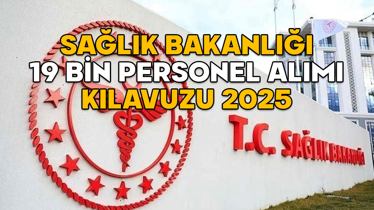 SAĞLIK BAKANLIĞI 19 BİN PERSONEL ALIMI KILAVUZU 2025 || Sağlık Bakanlığı 19 bin personel alımı branş dağılımı nasıl? Başvurular ne zaman?