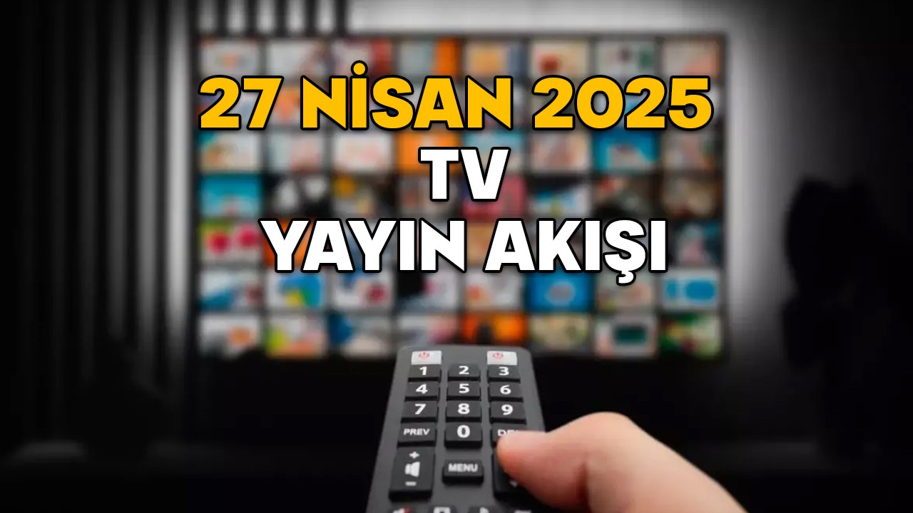 27 NİSAN PAZAR TV YAYIN AKIŞI 2025 || TV’de bugün neler var? Now TV, ATV, Show TV, TV8, Kanal D, TRT1, Star TV