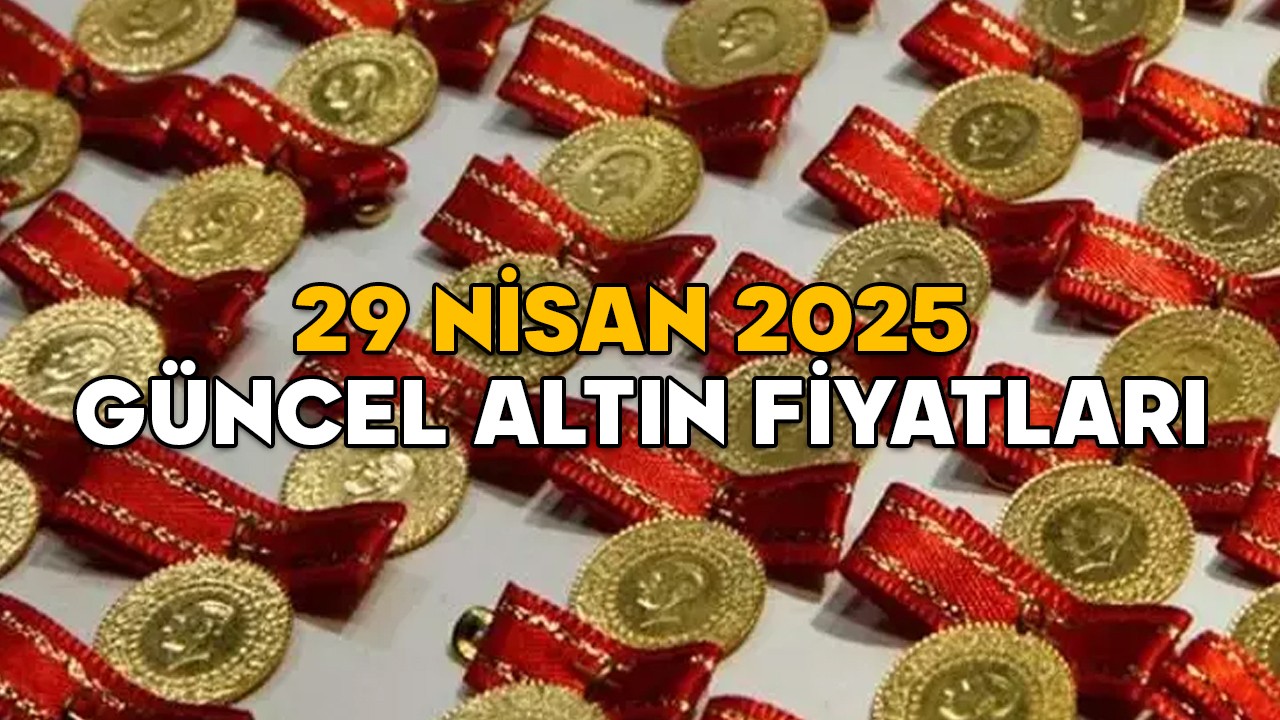 GÜNCEL ALTIN FİYATLARI 29 NİSAN 2025 || Gram altın, çeyrek altın, yarım altın, tam altın fiyatları bugün ne kadar?