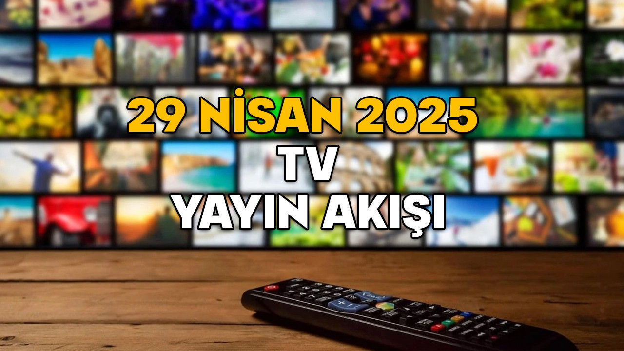 29 NİSAN SALI TV YAYIN AKIŞI 2025 ||TV’de bugün neler var? Kanal D, TRT1, Now TV, TV8, Star TV, ATV, Show TV
