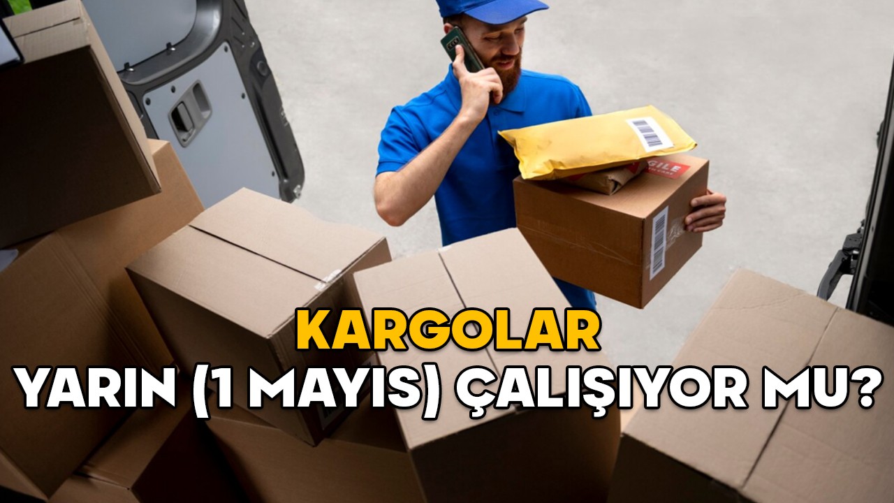 KARGOLAR YARIN (1 MAYIS) ÇALIŞIYOR MU? 1 Mayıs Perşembe PTT, MNG, Aras, Yurtiçi, Sürat Kargo açık mı?