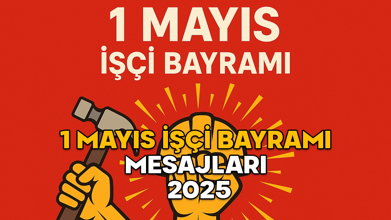 1 MAYIS İŞÇİ BAYRAMI MESAJLARI 2025 || 1 Mayıs Emek ve Dayanışma Günü için resimli ve yazılı anlamlı, coşku dolu mesajlar ve sözler