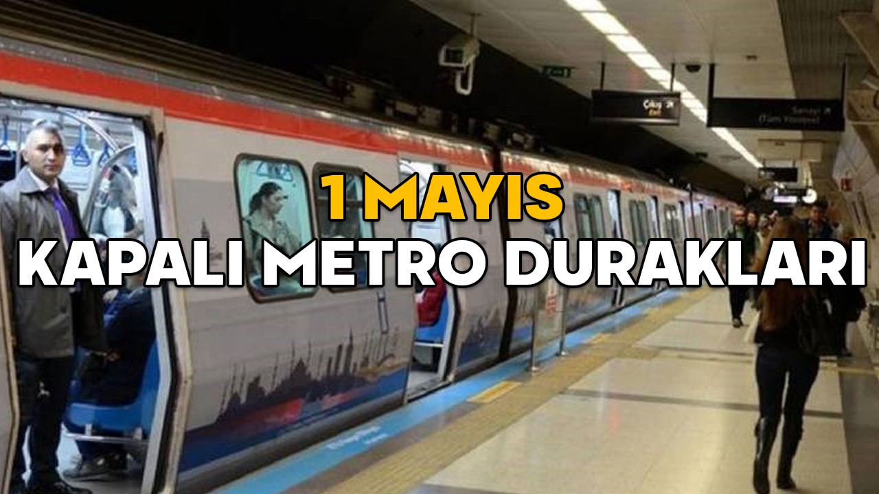 1 MAYIS KAPALI METRO DURAKLARI 2025 || 1 Mayıs Perşembe kapalı olan Metro, Marmaray, Tramvay, İDO, Şehir Hatları durakları