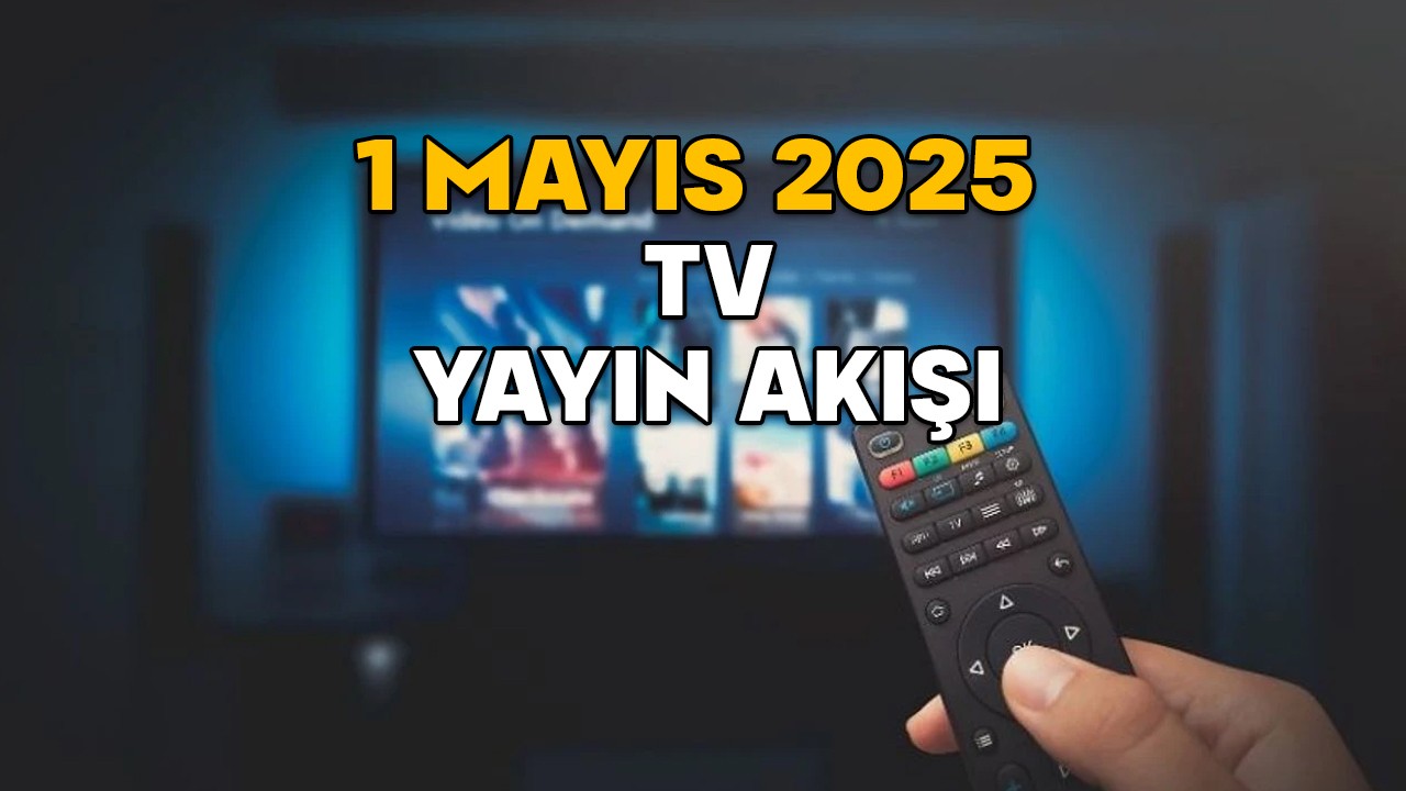 1 MAYIS PERŞEMBE TV YAYIN AKIŞI 2025 || TV’de bugün neler var? Star TV, TRT1, Now TV, TV8, Kanal D, ATV, Show TV