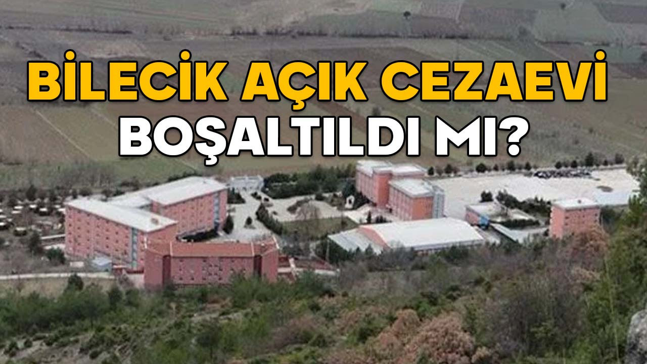 BİLECİK AÇIK CEZAEVİ BOŞALTILDI MI? Bilecik Gölpazarı Açık Ceza İnfaz Kurumu’ndaki mahkumlar nereye gönderildi?