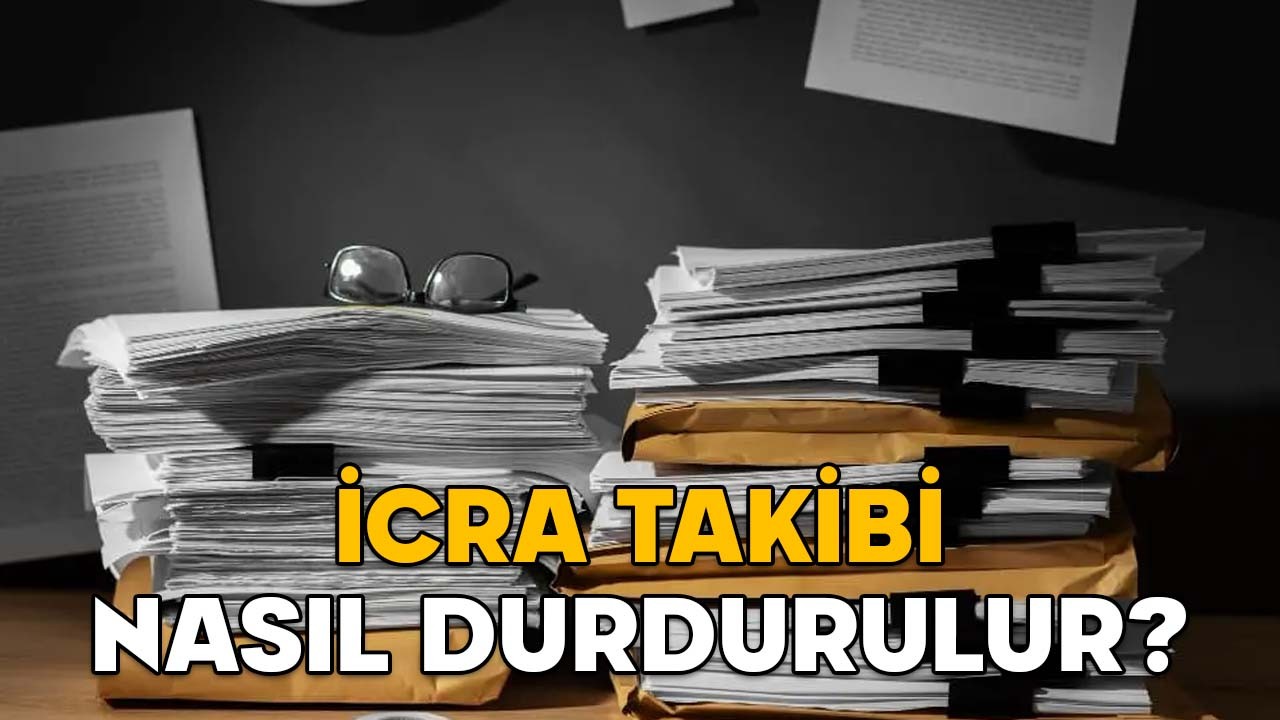 İCRA TAKİBİ NASIL DURDURULUR? Borçlunun hakları nelerdir, başvuru nasıl yapılır?