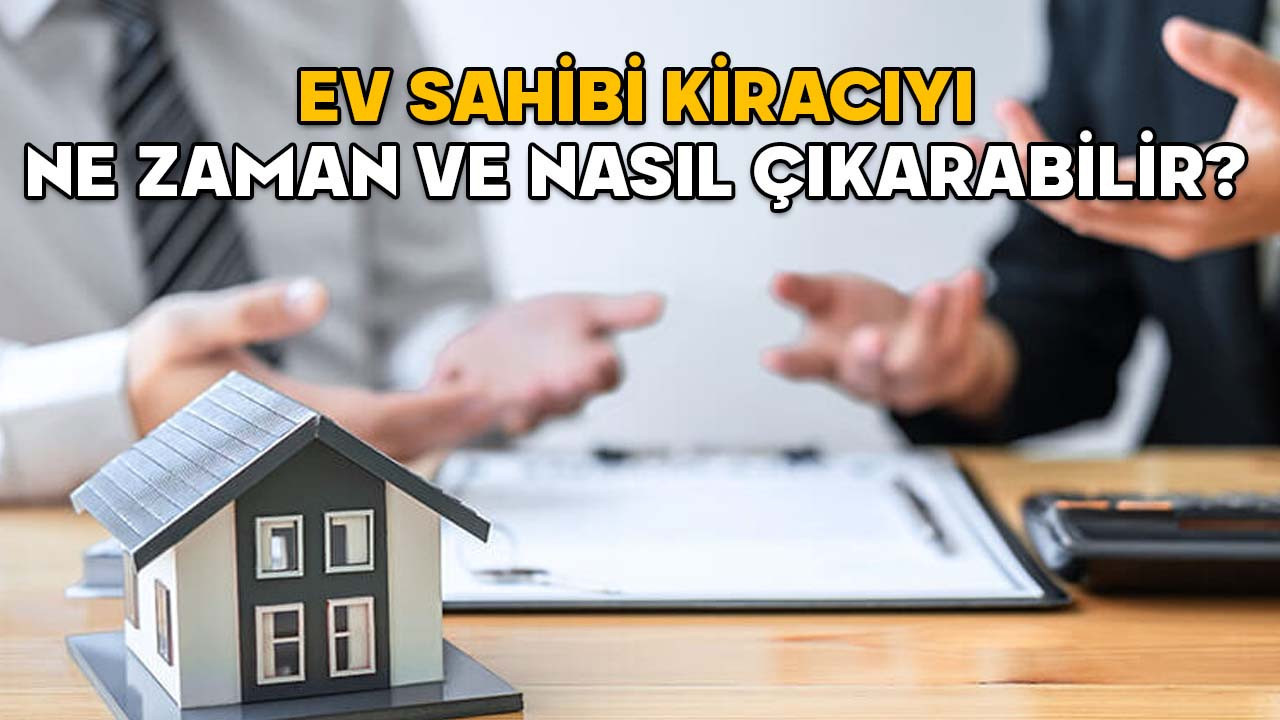 EV SAHİBİ KİRACIYI NE ZAMAN VE NASIL ÇIKARABİLİR? Kiracının hakları nelerdir?