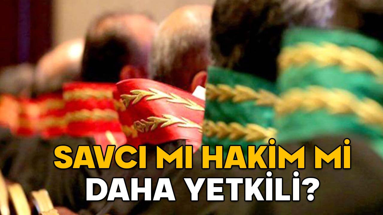 SAVCI MI HAKİM Mİ DAHA YETKİLİ? Hiyerarşide hangisi daha üst sırada?