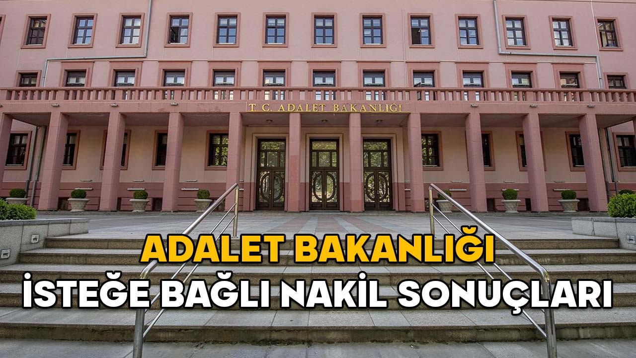 Adalet Bakanlığı isteğe bağlı nakil sonuçları 2025 || Adalet Bakanlığı nakil sonuçları açıklandı mı, nereden sorgulanır?