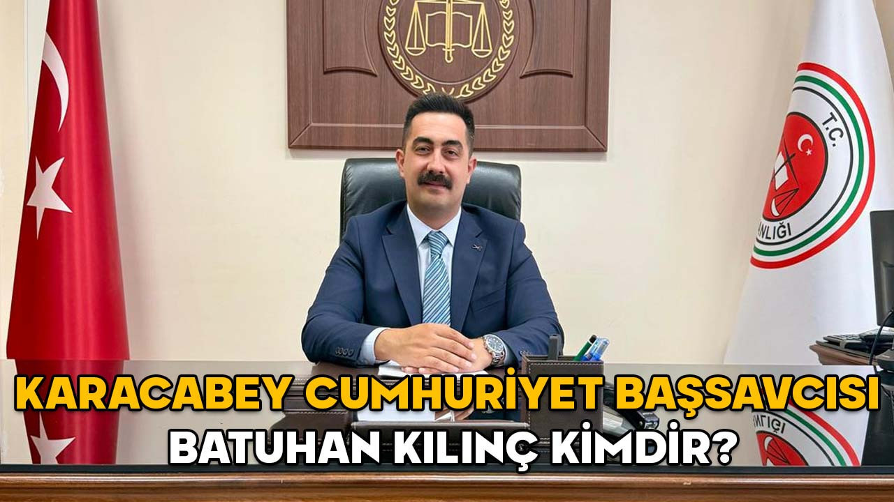 BATUHAN KILINÇ KİMDİR? Karacabey Cumhuriyet Başsavcısı Batuhan Kılınç hangi görevlerde bulundu?