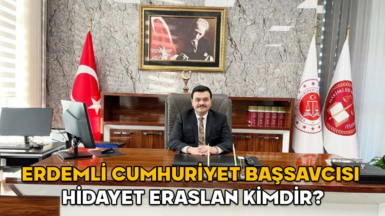HİDAYET ERASLAN KİMDİR? Erdemli Cumhuriyet Başsavcısı Hidayet Eraslan hangi görevlerde bulundu?