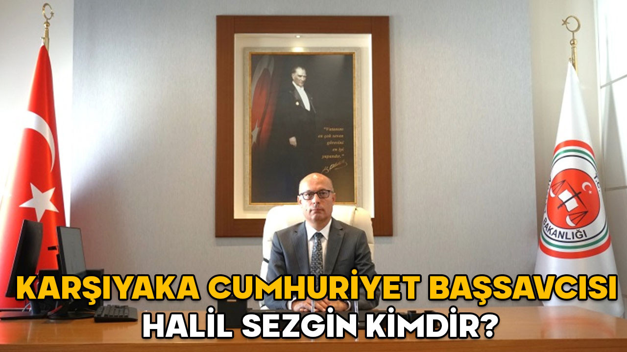 Halil Sezgin kimdir? Karşıyaka Cumhuriyet Başsavcısı Halil Sezgin hangi görevlerde bulundu?