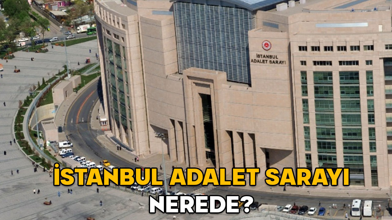 İstanbul Adliyesi (Adalet Sarayı) nerede? İstanbul Adliyesi hangi ilçede, nasıl gidilir?