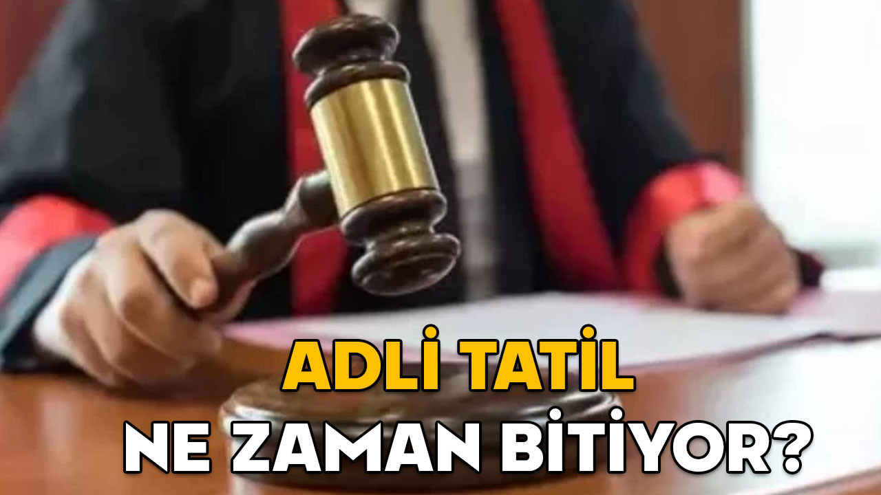Adli tatil ne zaman bitiyor? 2026 Adli yılı ne zaman başlayacak?